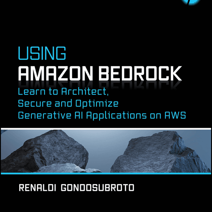 Using Amazon Bedrock: Learn to Architect, Secure and Optimize Generative AI Applications on AWS 1