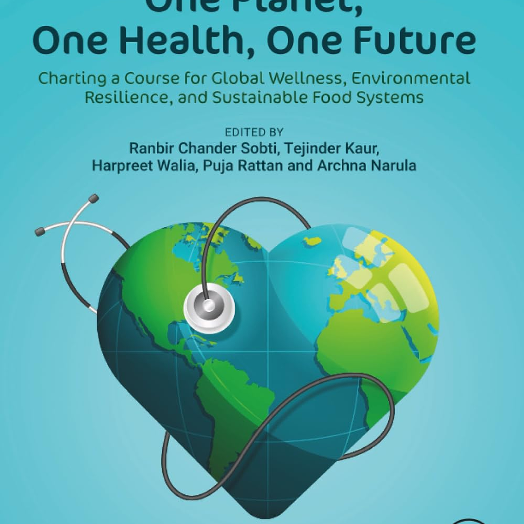 One Planet, One Health, One Future: Charting a Course for Global Wellness, Environmental Resilience, and Sustainable Food Systems 1