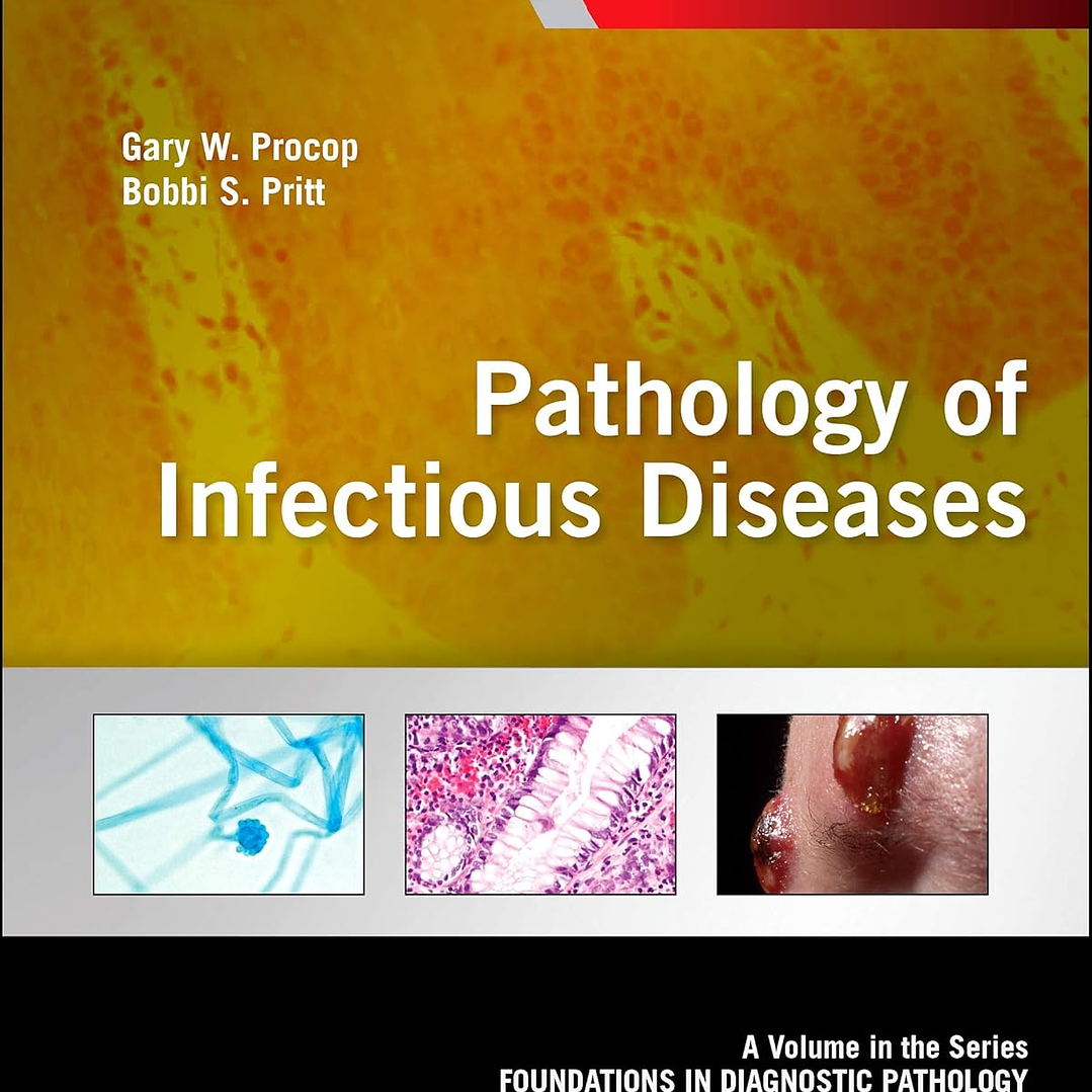 Pathology of Infectious Diseases: A Volume in the Series: Foundations in Diagnostic Pathology 1