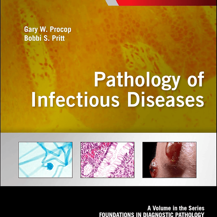 Pathology of Infectious Diseases: A Volume in the Series: Foundations in Diagnostic Pathology 1