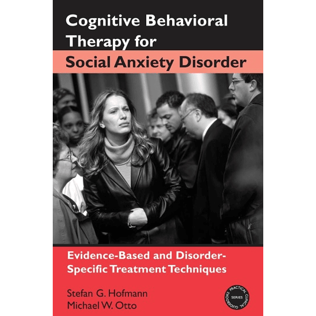 Cognitive Behavioral Therapy for Social Anxiety Disorder: Evidence-Based and Disorder-Specific Treatment Techniques