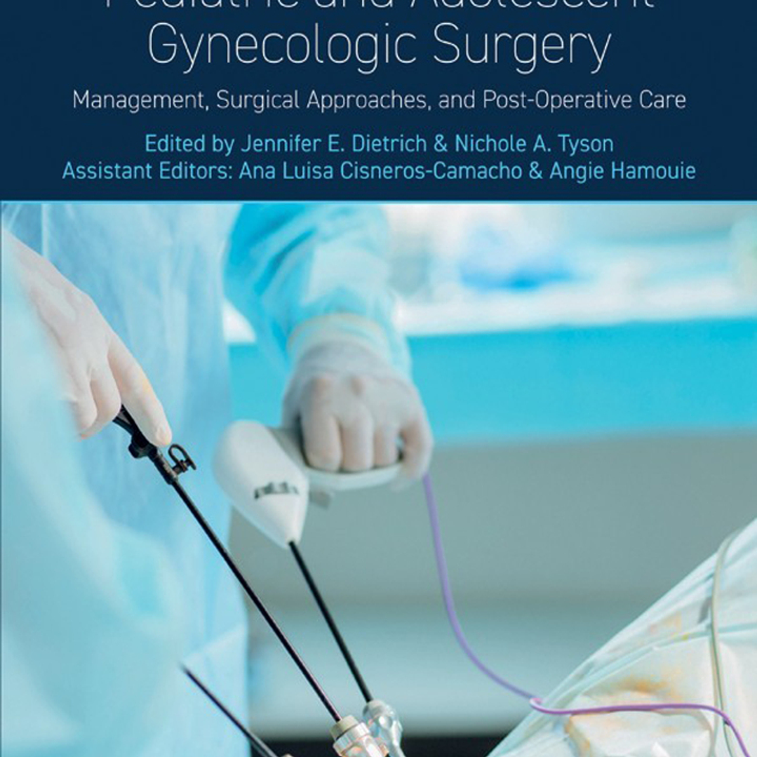 Pediatric and Adolescent Gynecologic Surgery: Management, Surgical Approaches, and Post-Operative Care 1