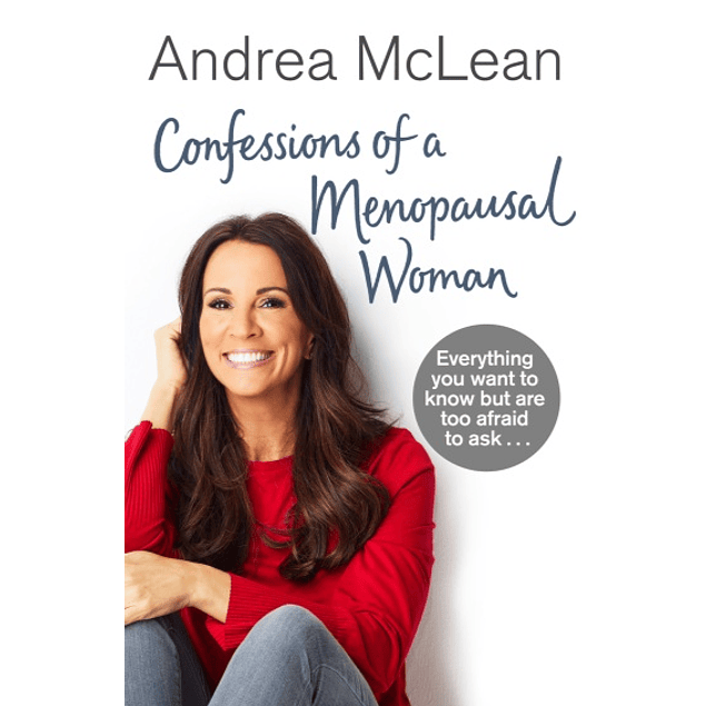 Confessions of a Menopausal Woman: Everything you want to know but are too afraid to ask...