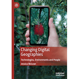 Changing Digital Geographies: Technologies, Environments and People