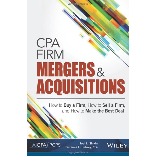 CPA Firm Mergers and Acquisitions: How to Buy a Firm, How to Sell a Firm, and How to Make the Best Deal