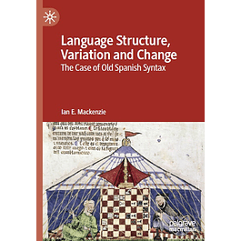 Language Structure, Variation and Change: The Case of Old Spanish Syntax