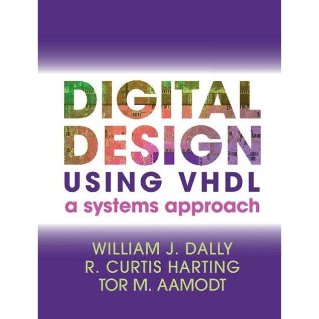  Digital Design Using VHDL: A Systems Approach 