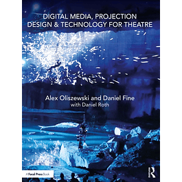  Digital Media, Projection Design, and Technology for Theatre 
