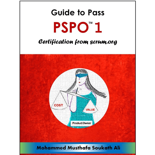 The Professional Scrum Product Owner: Guide to Pass PSPO 1 Certification 