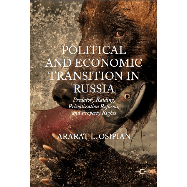 Political and Economic Transition in Russia: Predatory Raiding, Privatization Reforms, and Property Rights