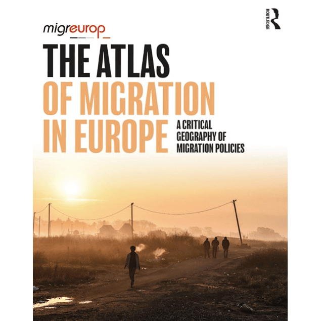 The Atlas of Migration in Europe: A Critical Geography of Migration Policies