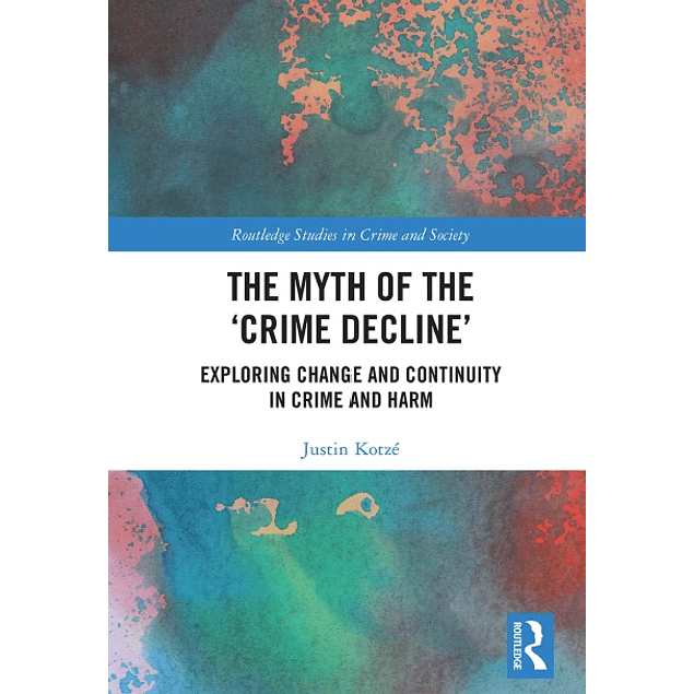 The Myth of the ‘Crime Decline’: Exploring Change and Continuity in Crime and Harm