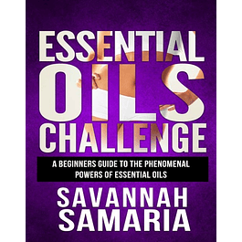  Essential Oils Challenge - The Complete Guide: Essential Oils Recipes, Aromatherapy and Essential Oils for Beginners 