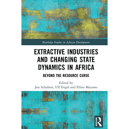 Extractive Industries and Changing State Dynamics in Africa: Beyond the Resource Curse