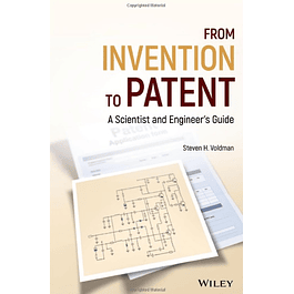  From Invention to Patent: A Scientist and Engineer's Guide 