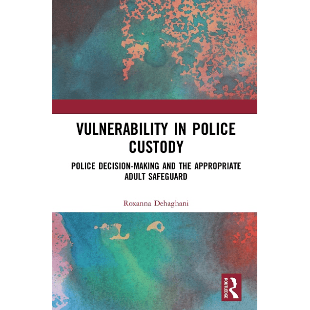 Vulnerability in Police Custody: Police decision-making and the appropriate adult safeguard