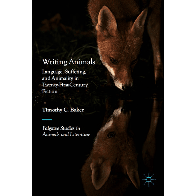 Writing Animals: Language, Suffering, and Animality in Twenty-First-Century Fiction