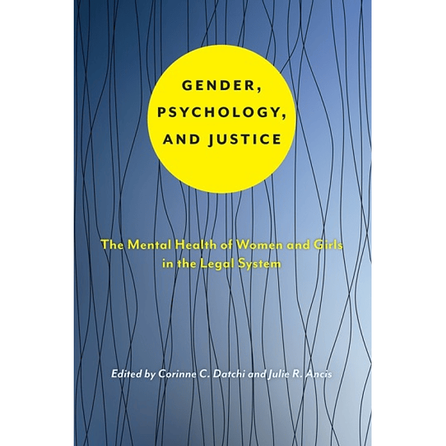 Gender, Psychology, and Justice: The Mental Health of Women and Girls in the Legal System 