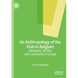 An Anthropology of the Irish in Belgium: Belonging, Identity and Community in Europe