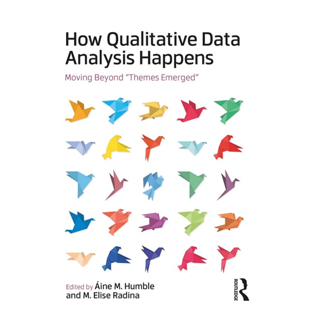 How Qualitative Data Analysis Happens: Moving Beyond "Themes Emerged"