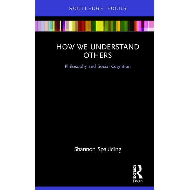 How We Understand Others: Philosophy and Social Cognition