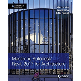  Mastering Autodesk Revit 2017 for Architecture 