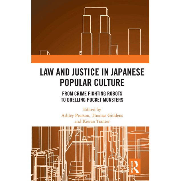  Law and Justice in Japanese Popular Culture: From Crime Fighting Robots to Duelling Pocket Monsters 