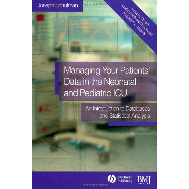  Managing your Patients' Data in the Neonatal and Pediatric ICU: An Introduction to Databases and Statistical Analysis 