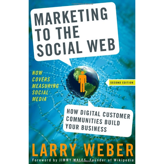 Marketing to the Social Web: How Digital Customer Communities Build Your Business 