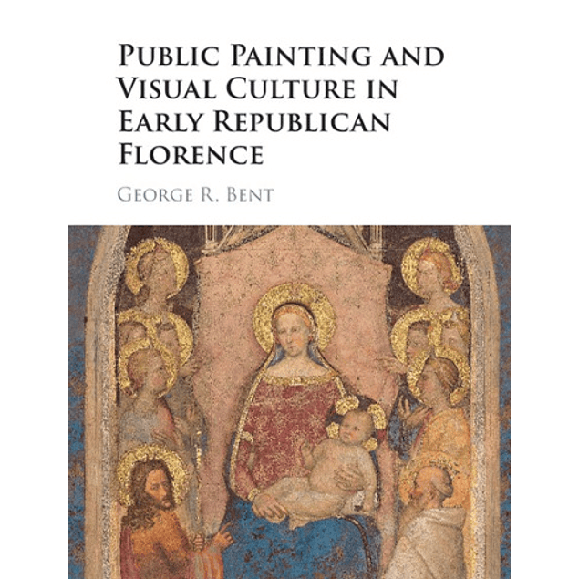 Public Painting and Visual Culture in Early Republican Florence