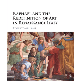  Raphael and the Redefinition of Art in Renaissance Italy 