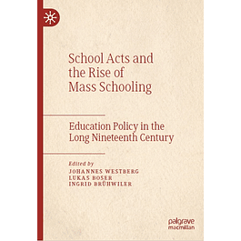 School Acts and the Rise of Mass Schooling: Education Policy in the Long Nineteenth Century