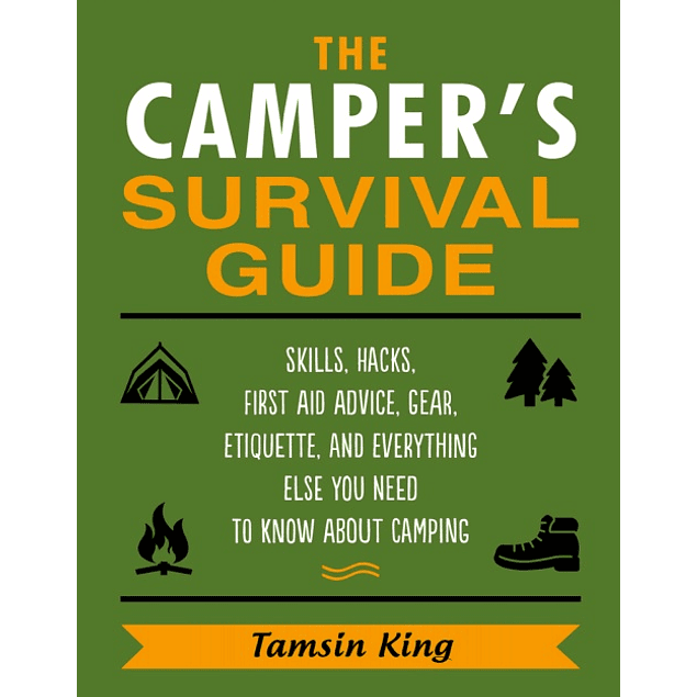 The Camper's Survival Guide: Food Prepping, Gear, First Aid, Etiquette, and More!