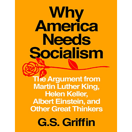 Why America Needs Socialism: The Argument from Martin Luther King, Helen Keller, Albert Einstein, and Other Great Thinkers
