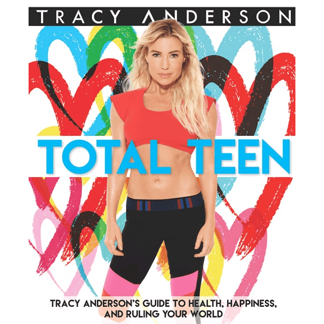 Total Teen: Tracy Anderson's Guide to Health, Happiness, and Ruling Your World