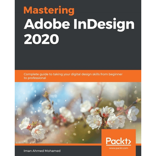 Mastering Adobe InDesign 2020: Complete guide to taking your digital design skills from beginner to professional