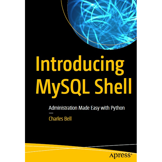 Introducing MySQL Shell: Administration Made Easy with Python