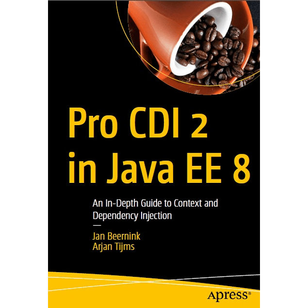 Pro CDI 2 in Java EE 8: An In-Depth Guide to Context and Dependency Injection