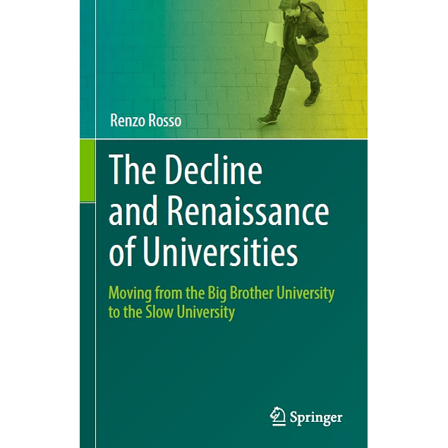 The Decline and Renaissance of Universities: Moving from the Big Brother University to the Slow University