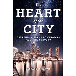 The Heart of the City: Creating Vibrant Downtowns for a New Century