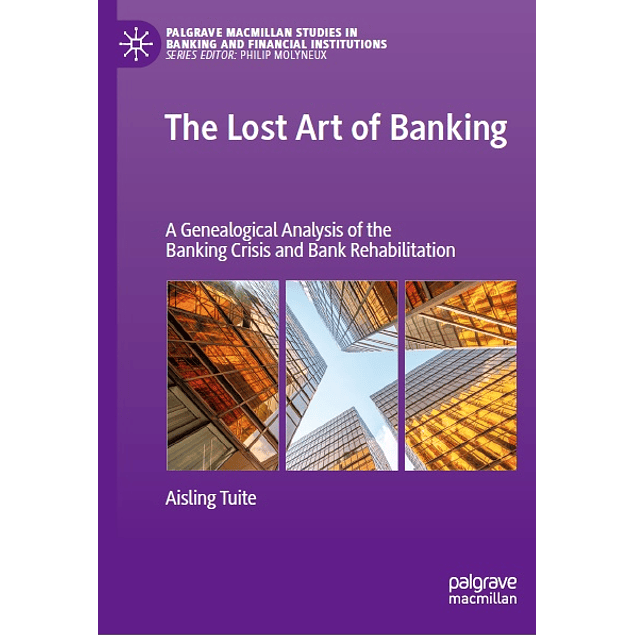 The Lost Art of Banking: A Genealogical Analysis of the Banking Crisis and Bank Rehabilitation