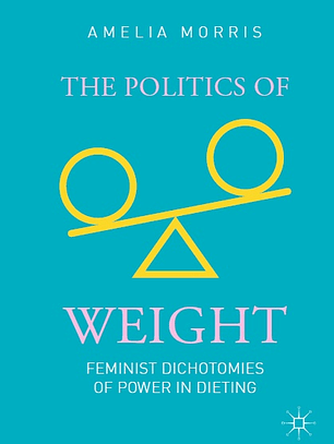 The Politics of Weight: Feminist Dichotomies of Power in Dieting