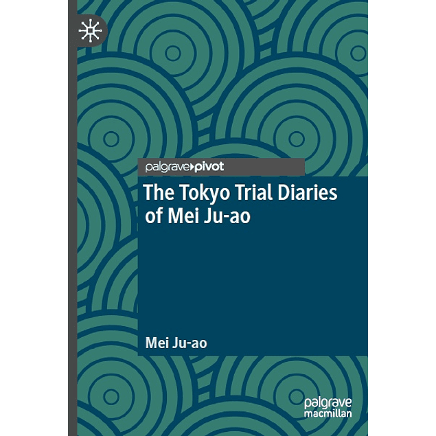 The Tokyo Trial Diaries of Mei Ju-ao