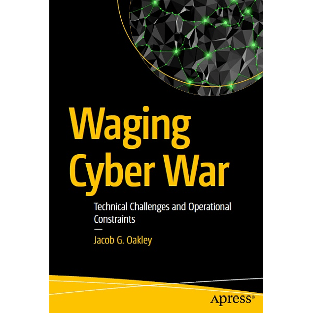 Waging Cyber War: Technical Challenges and Operational Constraints