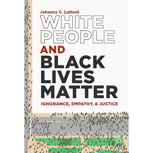 White People and Black Lives Matter: Ignorance, Empathy, and Justice