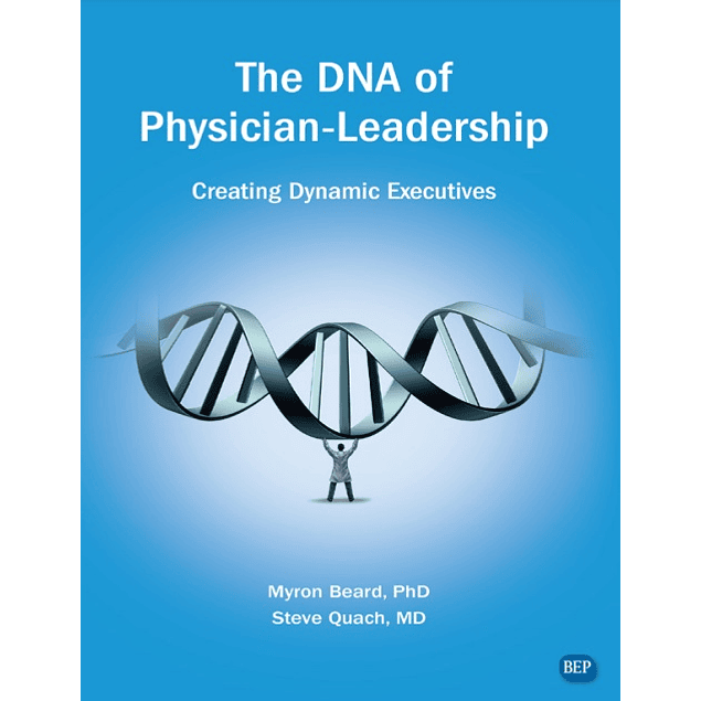 The DNA of Physician Leadership: Creating Dynamic Executives