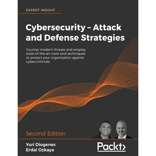 Cybersecurity – Attack and Defense Strategies: Counter modern threats and employ state-of-the-art tools and techniques to protect your organization against cybercriminals