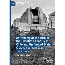 Astronomy at the Turn of the Twentieth Century in Chile and the United States: Chasing Southern Stars, 1903–1929