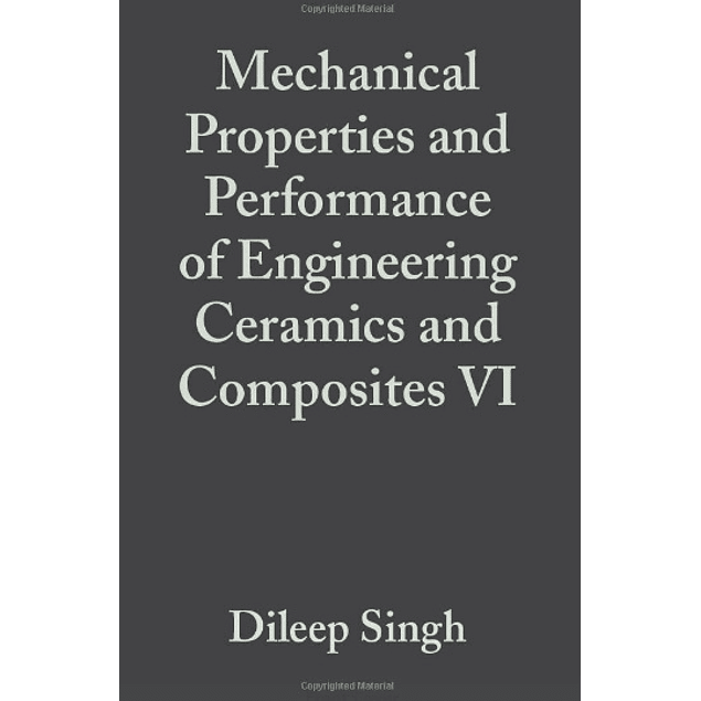 Mechanical Properties and Performance of Engineering Ceramics and Composites VI