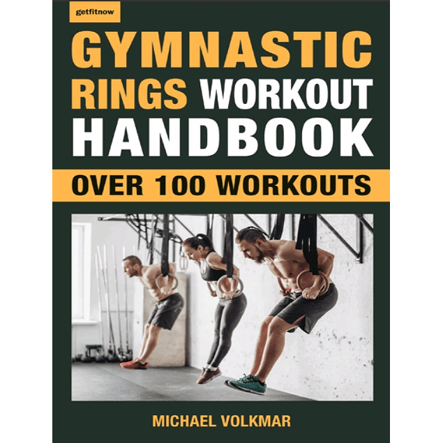 Gymnastic Rings Workout Handbook: Over 100 Workouts for Strength, Mobility and Muscle (Getfitnow)